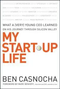 My Start-Up Life: What a (Very) Young CEO Learned on His Journey Through Silicon Valley (Repost)