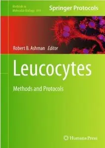 Leucocytes: Methods and Protocols (Methods in Molecular Biology, Vol. 844) (repost)