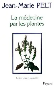 Jean-Marie Pelt, "La médecine par les plantes"