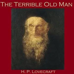 «The Terrible Old Man» by Howard Lovecraft