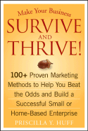 Make Your Business Survive and Thrive - 100+ Proven Marketing Methods to Help You Beat the Odds