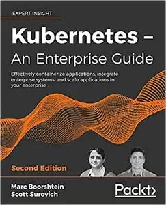 Kubernetes – An Enterprise Guide: Effectively containerize applications, 2nd Edition (Early Access)