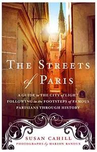 The Streets of Paris: A Guide to the City of Light Following in the Footsteps of Famous Parisians Throughout History (Repost)