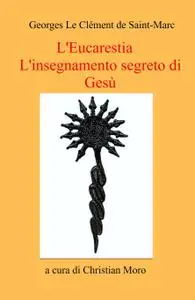 L’Eucarestia L’insegnamento segreto di Gesù