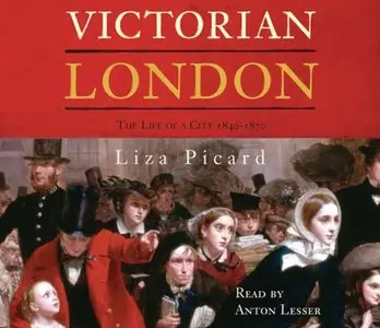 Victorian London: The Life of a City 1840-1870