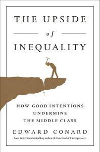 The Upside of Inequality: How Good Intentions Undermine the Middle Class (repost)