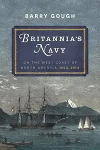 Britannia's Navy on the West Coast of North America, 1812–1914 (UK Edition)