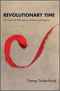 Revolutionary Time: On Time and Difference in Kristeva and Irigaray