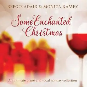 Beegie Adair & Monica Ramey - Some Enchanted Christmas: An Intimate Piano and Vocal Holiday Collection (2018)