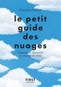 Blandine Pluchet, "Le petit guide des nuages : Observer et découvrir un monde de rêves"
