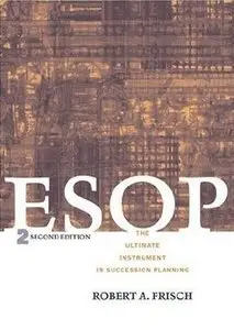 ESOP: The Ultimate Instrument in Succession Planning, 2nd Edition (repost)
