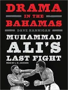 Drama in the Bahamas: Muhammad Ali's Last Fight [Audiobook]