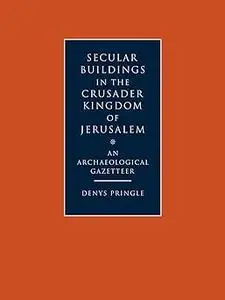 Secular Buildings in the Crusader Kingdom of Jerusalem: An Archaeological Gazetteer