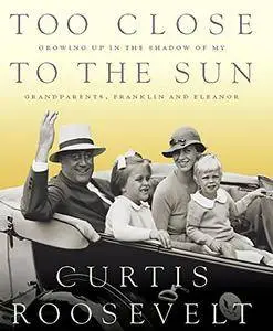 Too Close to the Sun: Growing Up in the Shadow of my Grandparents, Franklin and Eleanor (Repost)