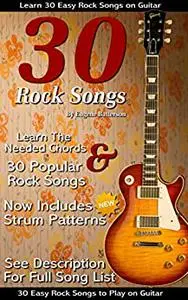 30 Easy Rock Songs to Play on Guitar: Rock Guitar Songbook Includes Song Lyrics, Guitar Chords & Strum Patterns