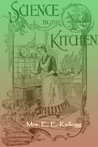 «Science in the Kitchen» by E.E. Kellogg