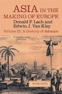 Asia in the Making of Europe, Volume III: A Century of Advance. Book 4: East Asia (Volume 3)