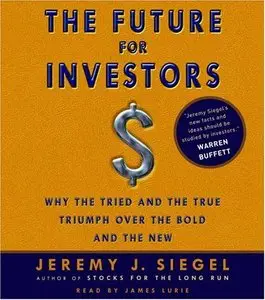 The Future for Investors: Why the Tried and the True Triumph Over the Bold and the New (Audiobook)