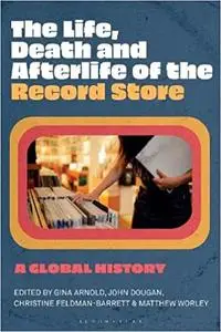 The Life, Death, and Afterlife of the Record Store: A Global History