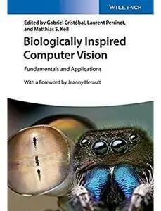 Biologically Inspired Computer Vision: Fundamentals and Applications