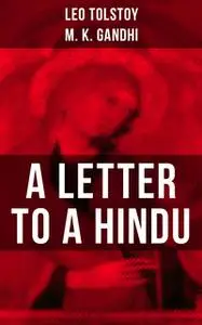 «Leo Tolstoy: A Letter to a Hindu» by Leo Tolstoy,M.K. Gandhi