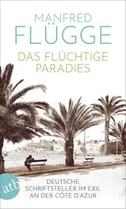 Manfred Flügge - Das flüchtige Paradies