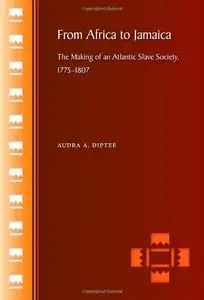 From Africa to Jamaica: The Making of an Atlantic Slave Society, 1775-1807