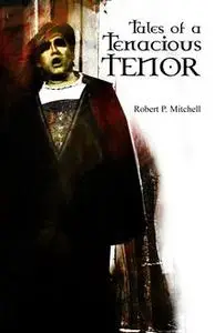 «Tales of a Tenacious Tenor» by Robert Mitchell