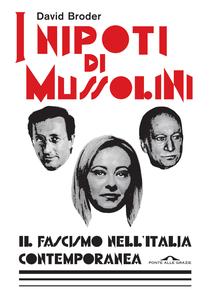 I nipoti di Mussolini. Il fascismo nell'Italia contemporanea - David Broder
