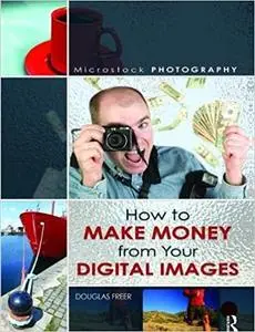 Microstock Photography: How to Make Money from Your Digital Images