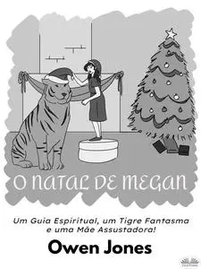 «O Natal De Megan-Um Guia Espiritual, Um Tigre Fantasma E Uma Mãe Assustadora» by Owen Jones