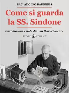 Adolfo Barberis, Gian Maria Zaccone - Come si guarda la SS. Sindone
