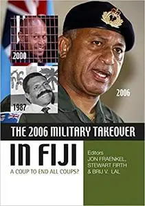 The 2006 Military Takeover in Fiji: A Coup to End All Coups?