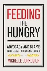 Feeding the Hungry: Advocacy and Blame in the Global Fight against Hunger