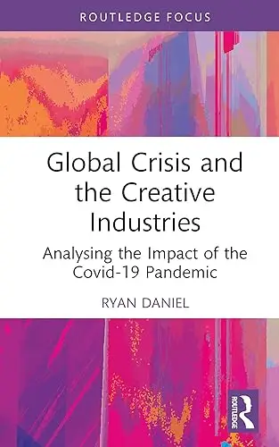 Global Crisis and the Creative Industries: Analysing the Impact of the Covid-19 Pandemic