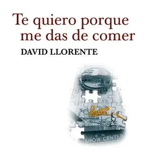 «Te quiero porque me das de comer» by David Llorente