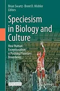 Speciesism in Biology and Culture: How Human Exceptionalism is Pushing Planetary Boundaries