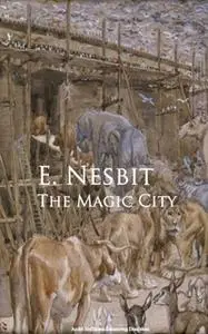 «The Magic City» by E. Nesbit Nesbit