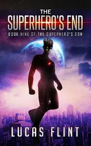 «The Superhero's End» by Lucas Flint