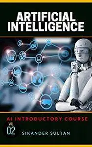 Artificial Intelligence: VOLUME II (AI Course Book 2)