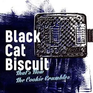 Black Cat Biscuit - That's How The Cookie Crumbles (2019)