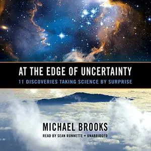 At the Edge of Uncertainty: 11 Discoveries Taking Science by Surprise [Audiobook]