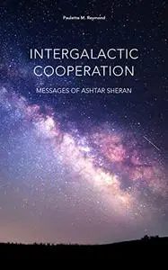 Intergalactic Cooperation: Messages of Ashtar Sheran