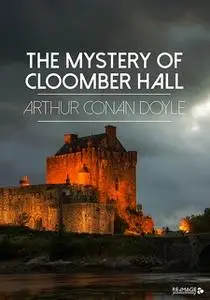 «The Mystery of Cloomber Hall» by Arthur Conan Doyle