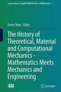 The History of Theoretical, Material and Computational Mechanics - Mathematics Meets Mechanics and Engineering