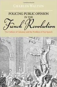 Policing Public Opinion in the French Revolution: The Culture of Calumny and the Problem of Free Speech