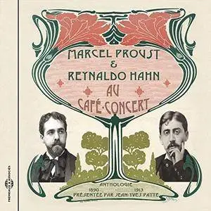 VA - Marcel Proust Et Reynaldo Hahn Au Cafe Concert: Anthologie 1890-1913 Presentee Par Jean Yves Patte (2018)