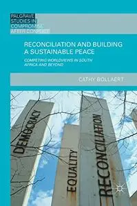 Reconciliation and Building a Sustainable Peace: Competing Worldviews in South Africa and Beyond (Repost)