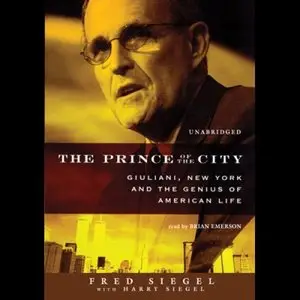The Prince of the City: Giuliani, New York, and the Genius of American Life [Audiobook]