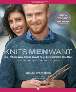 Knits Men Want: The 10 Rules Every Woman Should Know Before Knitting for a Man Plus the Only 10 Patterns She'll Ever Need